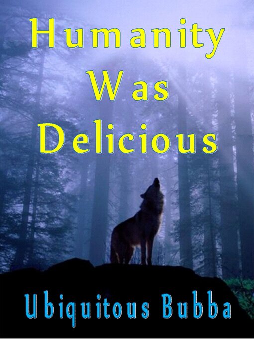 Title details for Humanity Was Delicious by Ubiquitous Bubba - Available